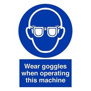 Wear Goggles When Operating This Machine - Portrait