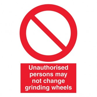 Unauthorised Persons May Not Change Grinding Wheels - Portrait